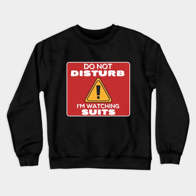 Do Not Disturb Im Watching Suits Crewneck Sweatshirt by JokenLove